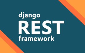 Read more about the article Django Rest Framework: Building APIs with Django