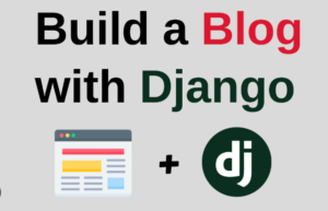 Read more about the article Building a Blogging Platform with Django