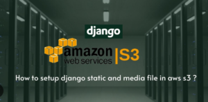 Read more about the article Django and Amazon S3: Storing Media Files